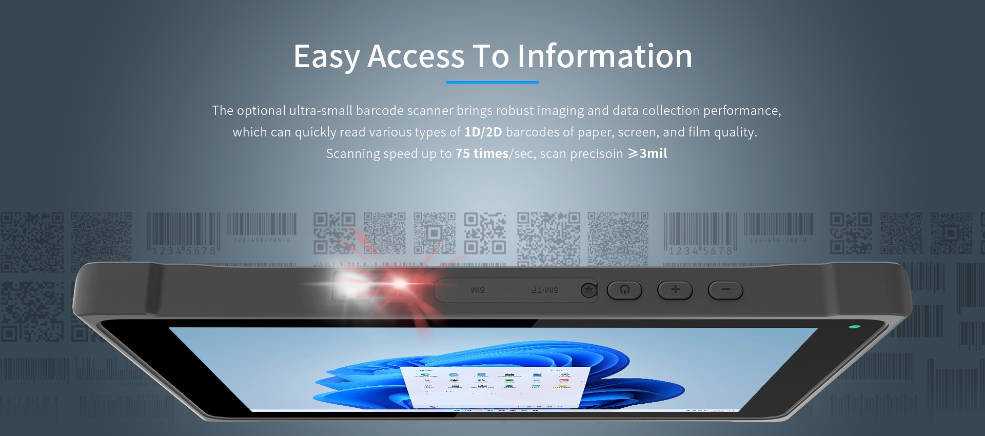 The optional ultra-small barcode scanner brings robust imaging and data collection performance