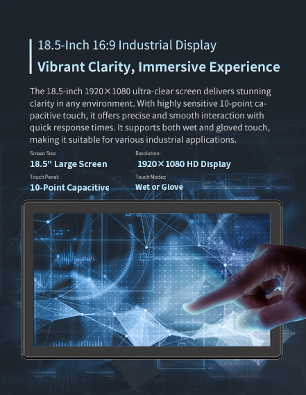The 18.5-inch 1920 x1080 ultra-clear screen delivers stunning clarity in any environment.